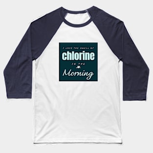 I Love The Smell Of Chlorine In The Morning Swimming Baseball T-Shirt